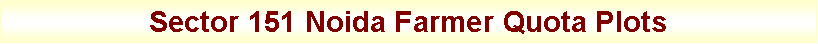 Text Box: Sector 151 Noida Farmer Quota Plots